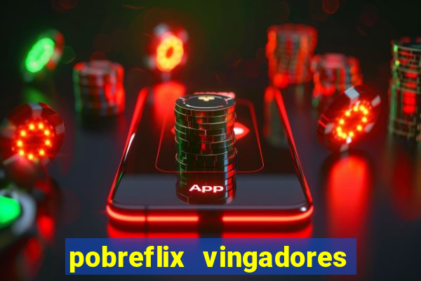 pobreflix vingadores guerra infinita